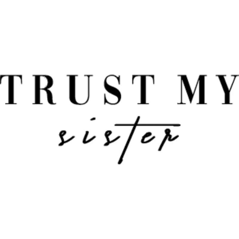 Trust my sister
